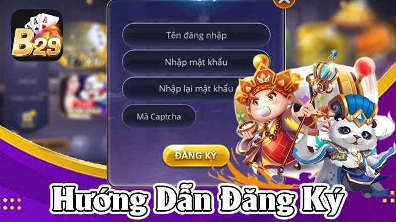 Đăng Ký B29 - Cách Tạo Tài Khoản Từ A - Z