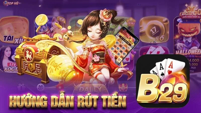 Rút Tiền B29 - Nhanh Gọn, Bảo Mật